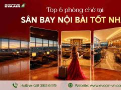 Top 6 Phòng Chờ Thương Gia Sân Bay Nội Bài Tốt Nhất