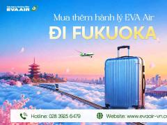 Mua Thêm Hành Lý EVA Air Đi Fukuoka - Nhật Bản