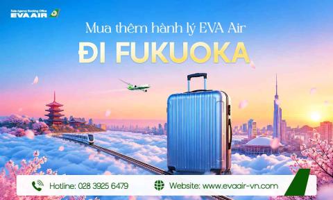 Mua Thêm Hành Lý EVA Air Đi Fukuoka - Nhật Bản