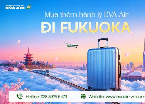 Mua Thêm Hành Lý EVA Air Đi Fukuoka - Nhật Bản