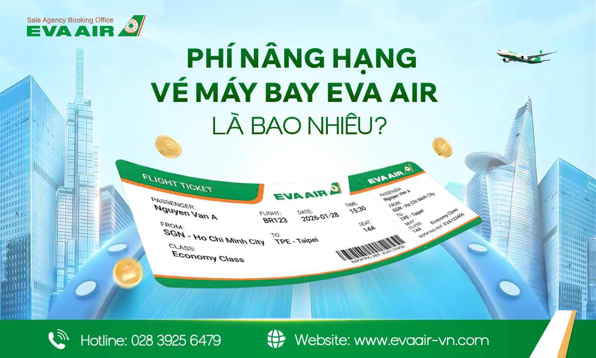 Phí nâng hạng vé máy bay EVA Air, phí nâng ghế ngồi EVA Air, Giá nâng hạng vé EVA Air, Phí nâng hạng lên Business EVA Air, Phí nâng hạng vé EVA Air, Phí nâng hạng Premium Economy EVA Air, Giá Nâng Hạng EVA Air Bằng Dặm Bay, trả phí nâng hạng vé EVA Air