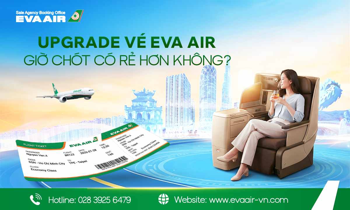 Upgrade vé EVA Air phút chót, săn Business last minute, EVA Air Upgrade Last Minute, Vé Business Class EVA Air phút chót, nâng hạng EVA Air phút chót, cách nâng cấp vé EVA Air phút chót, Hạng vé EVA Air dễ nâng cấp phút chót