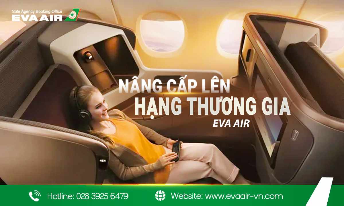 nâng cấp lên hạng thương gia EVA Air, nâng cấp lên hạng thương gia EVA Air bằng dặm bay, điều kiện Upgrade vé thương gia EVA Air, Nâng hạng Business Class EVA Air, hạng vé được nâng cấp thương gia EVA Air, điều kiện nâng cấp Business Class EVA Air