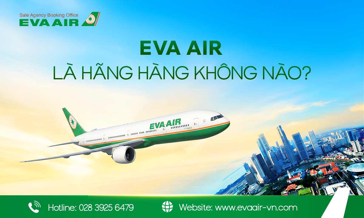 eva air là hãng hàng không nào, hãng hàng không quốc tế eva air, giá vé máy bay eva air, chất lượng dịch vụ eva air, đội tàu bay eva air, phòng vé eva air việt nam, các hạng ghế eva air, hãng hàng không eva air, eva air việt nam