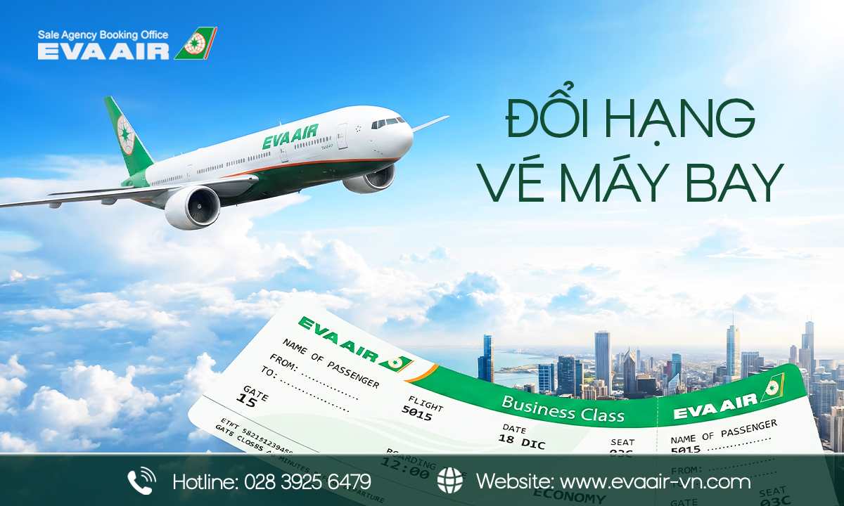 đổi hạng vé máy bay EVA Air, đổi hạng vé EVA Air, upgrade vé EVA Air, đổi hạng vé EVA Air,  mua thêm dịch vụ đổi hạng EVA Air, đổi vé nâng hạng EVA Air, nâng hạng vé EVA Air, Quy định đổi hạng vé máy bay EVA Air,đổi hạng nâng cấp vé EVA Air