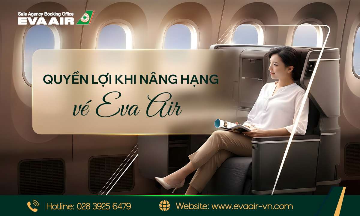 quyền lợi nâng hạng vé EVA Air, lợi ích nâng cấp vé máy bay EVA Air, checklist quyền lợi nâng hạng ghế ngồi EVA Air, Thủ tục check-in ưu tiên EVA Air, quyền lợi nâng hạng ghế EVA Air, quyền lợi nâng hạng vé máy bay EVA Air, quyền lợi nâng hạng EVA Air 