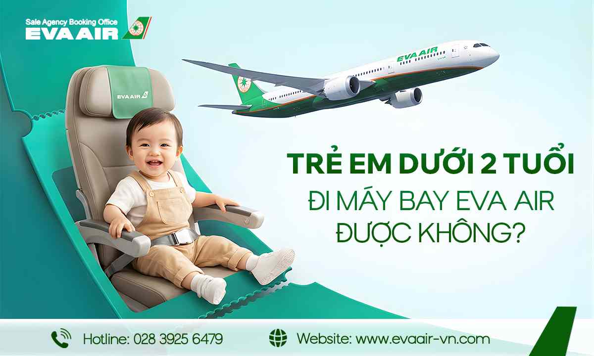 Trẻ em dưới 2 tuổi đi máy bay EVA Air, em bé đi máy bay EVA Air, trẻ sơ sinh đi máy bay EVA Air, Giấy tờ trẻ dưới 2 tuổi đi máy bay EVA Air, Quy định trẻ em dưới 2 tuổi đi máy bay EVA Air, trẻ sơ sinh bay quốc tế EVA Air, vé máy bay trẻ dưới 2 tuổi EVA Air