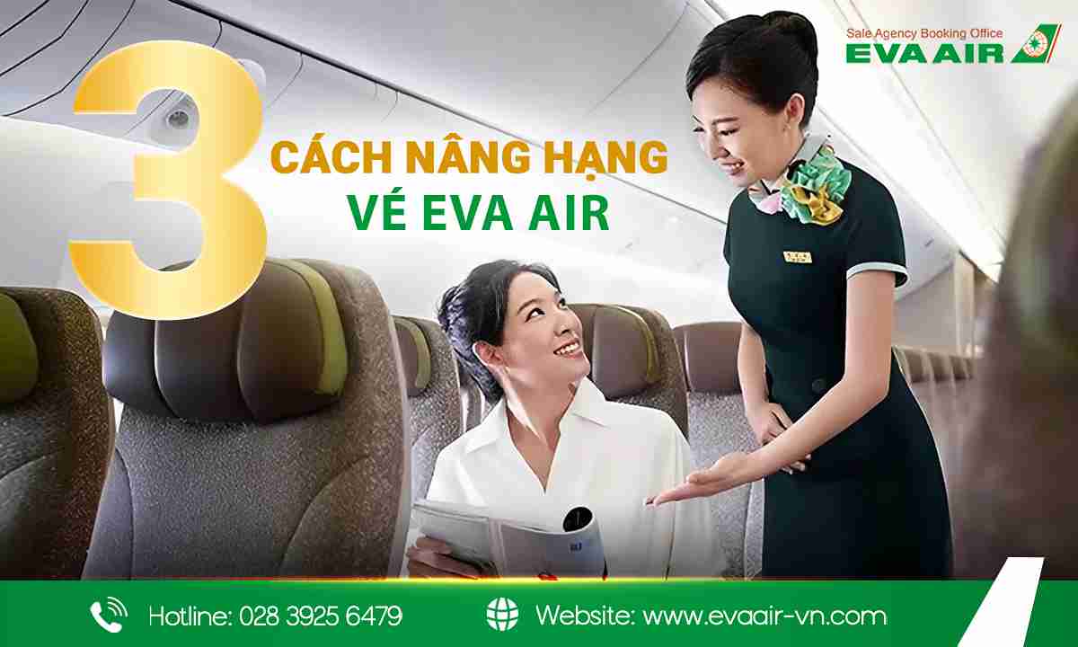 nâng hạng vé EVA Air, nâng hạng EVA Air bằng dặm, Upgrade vé thương gia EVA Air, dịch vụ nâng hạng EVA Air, yêu cầu nâng hạng EVA Air, Nâng hạng EVA Air có trả phí, Nâng hạng EVA Air bằng tiền, nâng cấp hạng vé EVA Air, Upgrade vé EVA Air