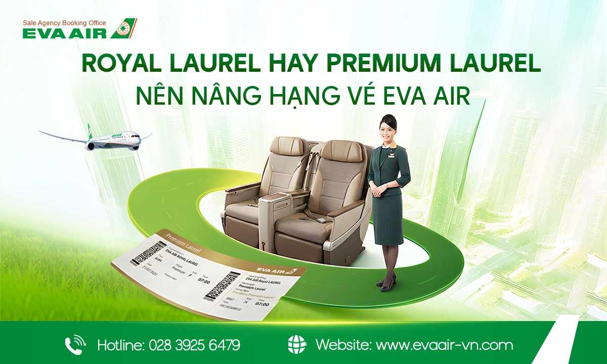  Royal Laurel hay Premium Laurel, nâng hạng vé EVA Air nào đáng tiền, nâng hạng vé EVA Air, Nâng hạng vé Royal Laurel EVA Air, nâng hạng ghế thương gia EVA Air, Nâng hạng vé Premium Laurel EVA Air, Nâng hạng vé thương gia EVA Air