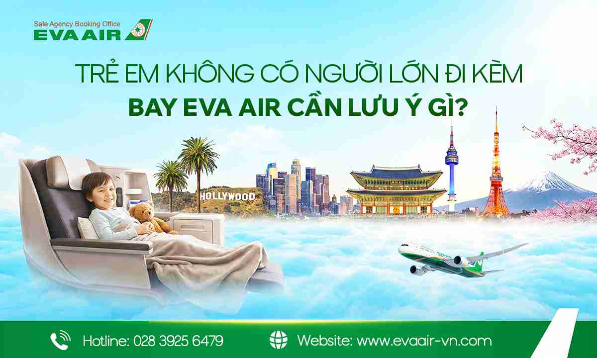 Trẻ em không có người lớn đi kèm bay EVA Air,  trẻ em đi một mình EVA Air, vé trẻ em đi một mình EVA Air, trẻ em bay một mình EVA Air, trẻ vị thành niên đi một mình EVA Air, trẻ vị thành niên không có người lớn đi kèm EVA Air, dịch vụ UM EVA Air